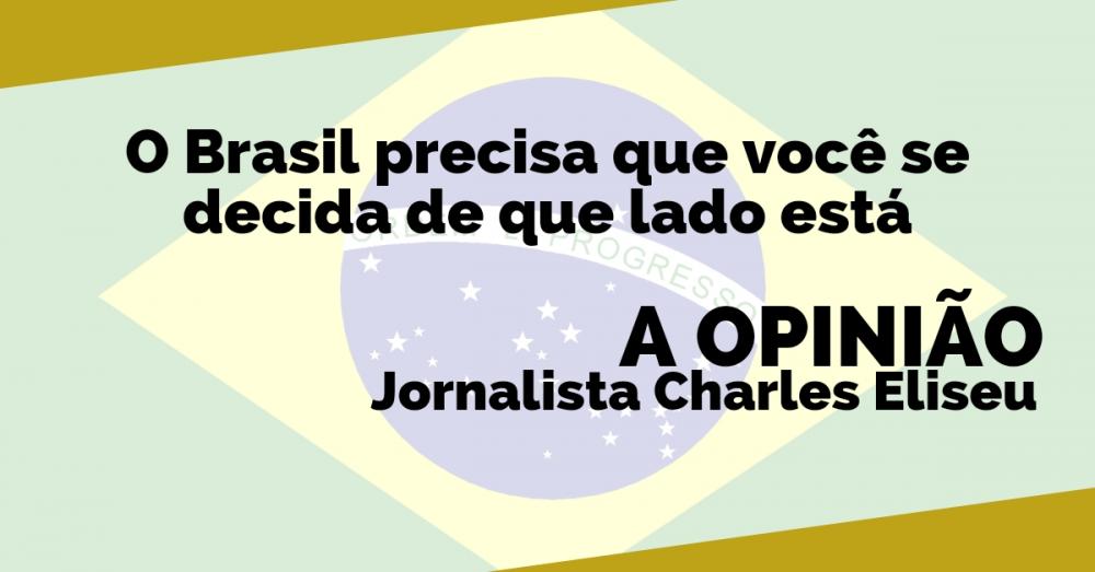 Opinião: O Brasil precisa que você se decida de que lado está